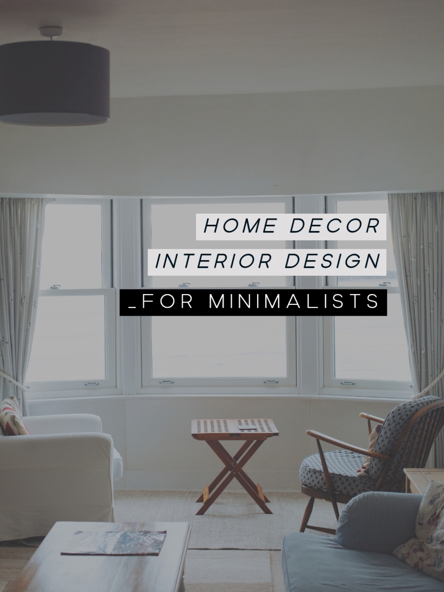 Home Decor – Best 5 Useful Ideas For Minimalist Interior Design